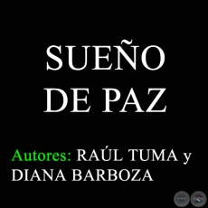 SUEÑO DE PAZ - Autores: RAÚL TUMA y DIANA BARBOZA